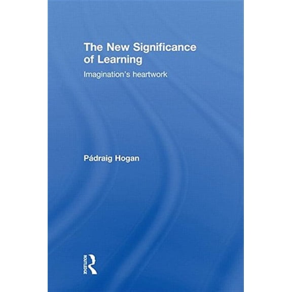 Pre-Owned The New Significance of Learning: Imagination's Heartwork, (Hardcover)