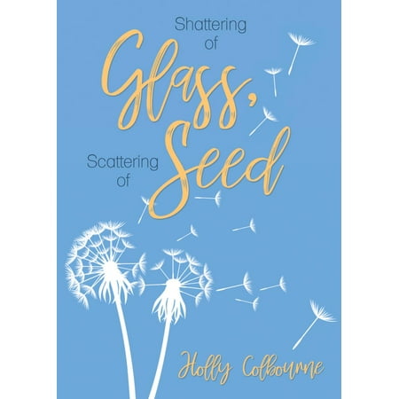 Seeded Glass - Shattering of Glass, Scattering of Seed - eBook