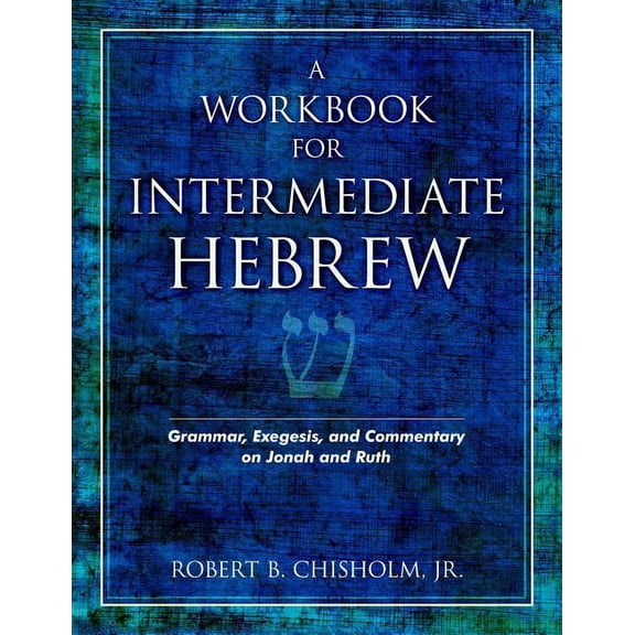 A Workbook for Intermediate Hebrew: Grammar, Exegesis, and Commentary on Jonah and Ruth, (Paperback)