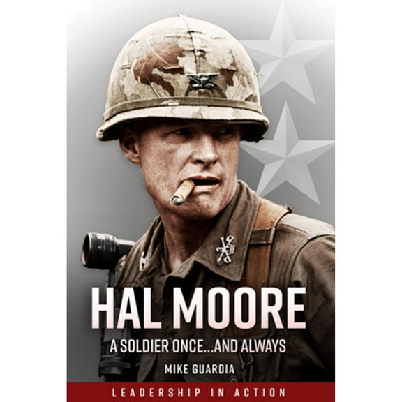 Leadership in Action: Hal Moore: A Soldier Once...and Always (Paperback)