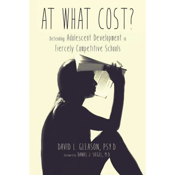 At What Cost?: Defending Adolescent Development in Fiercely Competitive Schools, (Paperback)