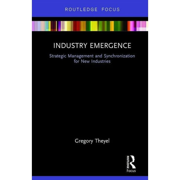 Industry Emergence: Strategic Management and Synchronization for New Industries, (Hardcover)