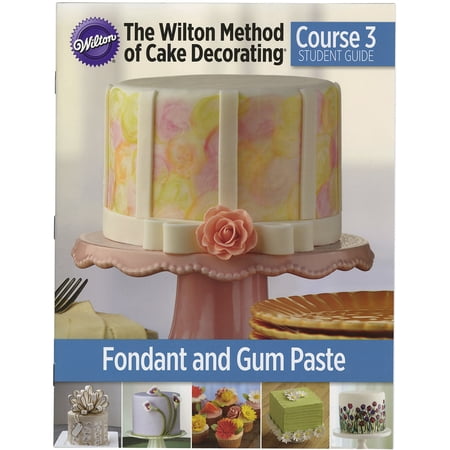 Wilton Method of Cake Decorating Student Guide, Course 3