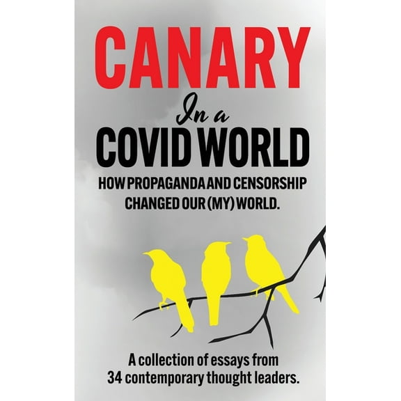 Canary In a Covid World: How Propaganda and Censorship Changed Our (My) World, (Hardcover)