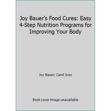 Joy Bauer's Food Cures: Easy 4-Step Nutrition Programs for Improving Your Body [Hardcover - Used]