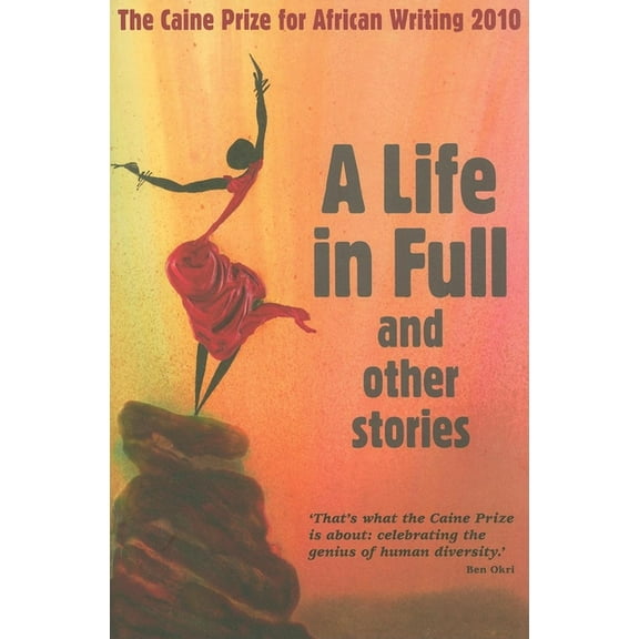 Caine Prize: Annual Prize for African Wr The Caine Prize for African Writing: A Life in Full and Other Stories, (Paperback)