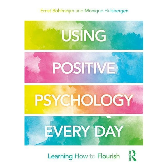 Using Positive Psychology Every Day: Learning How to Flourish, (Paperback)
