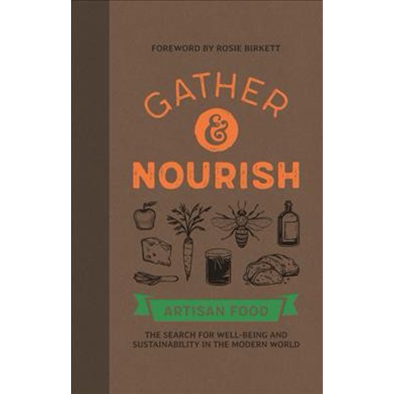Gather & Nourish: Artisan Foods - The Search for Sustainability and Well-Being in a Modern World (Paperback)