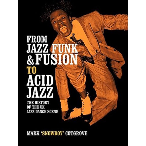 Pre-Owned From Jazz Funk & Fusion to Acid Jazz: The History of the Uk Jazz Dance Scene (Paperback)