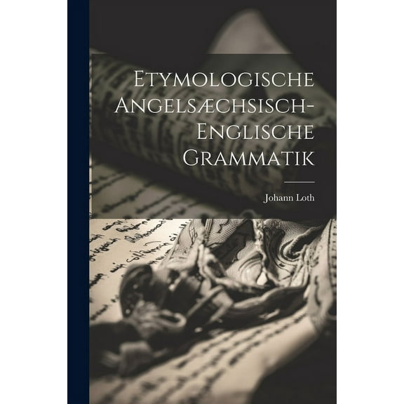 Etymologische Angelsæchsisch-Englische Grammatik (Paperback)
