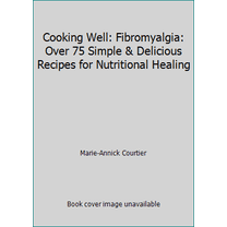 Pre-Owned Cooking Well: Fibromyalgia: Over 75 Simple & Delicious Recipes for Nutritional Healing (Paperback) 157826362X 9781578263622