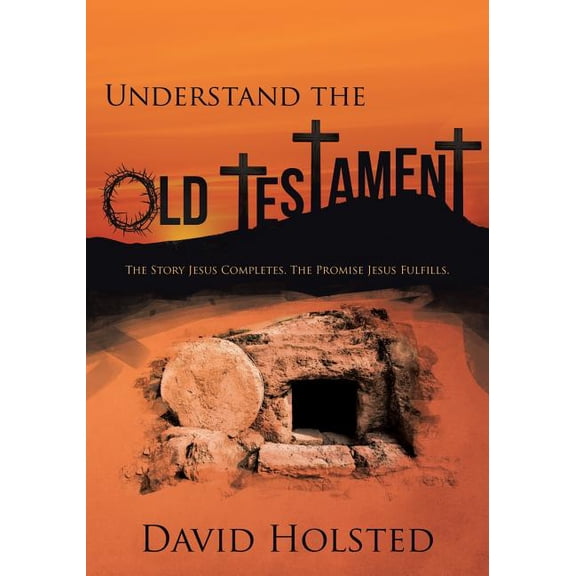 Understand the Old Testament: The Story Jesus Completes. The Promise Jesus Fulfills., (Paperback)