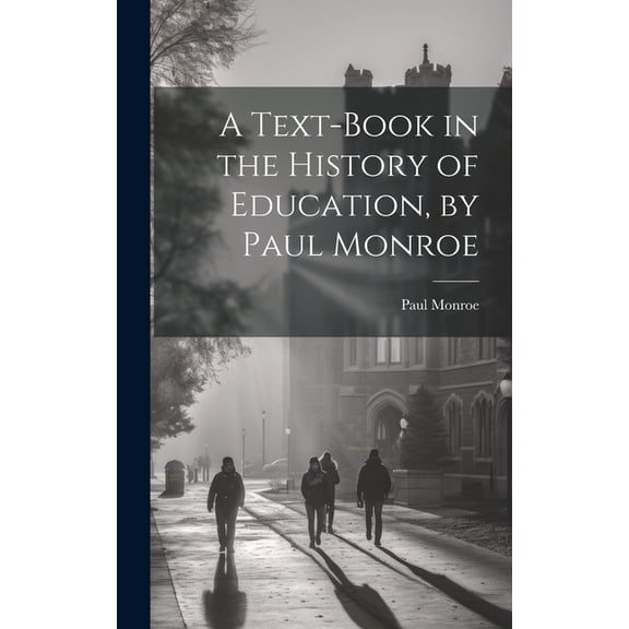 A Text-book in the History of Education, by Paul Monroe, (Hardcover)
