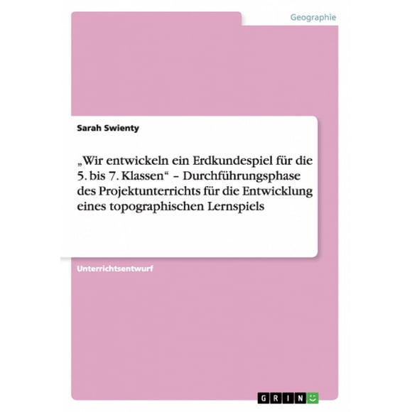 "Wir entwickeln ein Erdkundespiel Fr die 5. bis 7. Klassen" - Durchfhrungsphase des Projektunterrichts Fr die Entwicklung eines topographischen Lerspiels [Allemand]