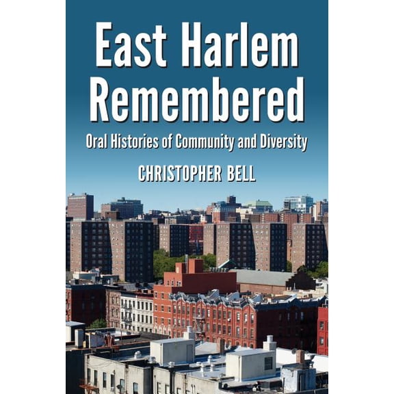East Harlem Remembered: Oral Histories of Community and Diversity, (Paperback)