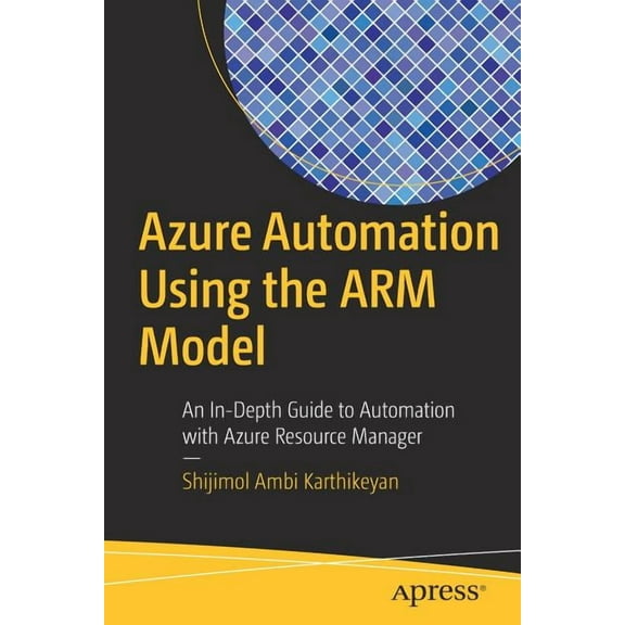 Azure Automation Using the Arm Model: An In-Depth Guide to Automation with Azure Resource Manager, (Paperback)