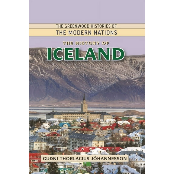 Greenwood Histories of the Modern Nation The History of Iceland, (Hardcover)