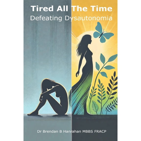 Tired all the time: Defeating Dysautonomia - a practical guide for patients and families to managing POTS and related co, (Paperback)