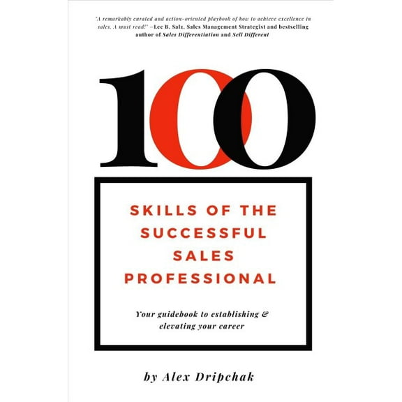 100 Skills of the Successful Sales Professional: Your Guidebook to Establishing & Elevating Your Career (Paperback)