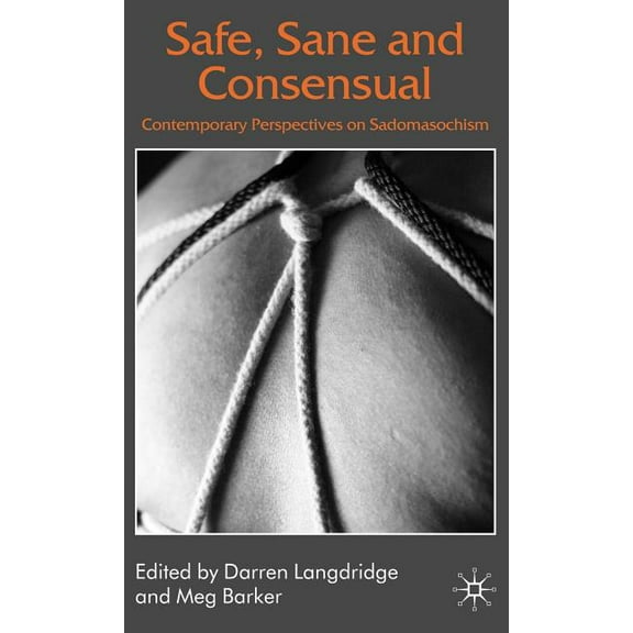 Safe, Sane and Consensual: Contemporary Perspectives on Sadomasochism, (Hardcover)