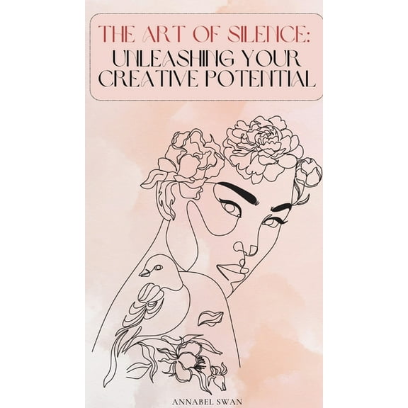 The Art of Silence: Unleashing Your Creative Potential, (Hardcover)