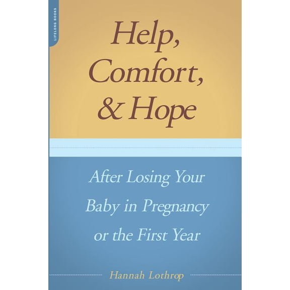 Help, Comfort, and Hope After Losing Your Baby in Pregnancy or the First Year, (Paperback)