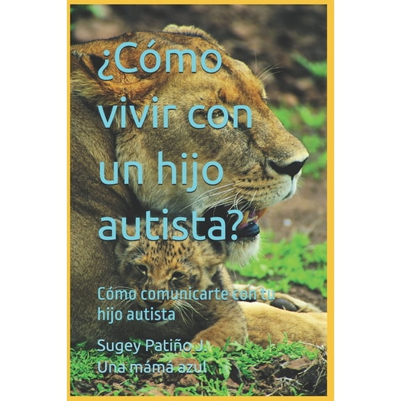 Â¿CÃ³mo vivir con un hijo autista?: CÃ³mo comunicarte con tu hijo autista, (Paperback)