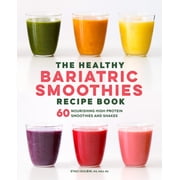 The Healthy Bariatric Smoothies Recipe Book: 60 Nourishing High-Protein Smoothies and Shakes, (Paperback)