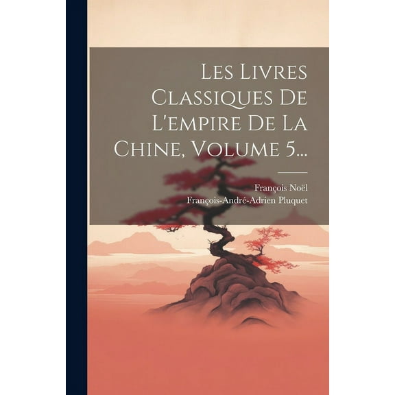 Les Livres Classiques De L'empire De La Chine, Volume 5... (Paperback)