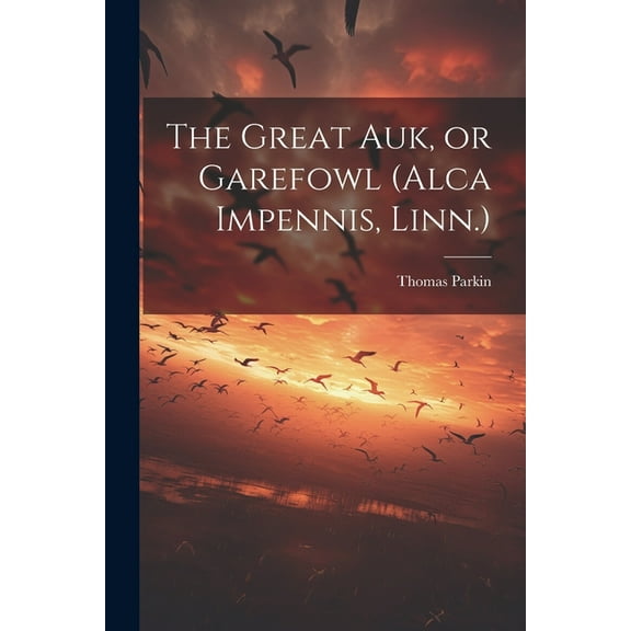 The Great auk, or Garefowl (Alca Impennis, Linn.) (Paperback)