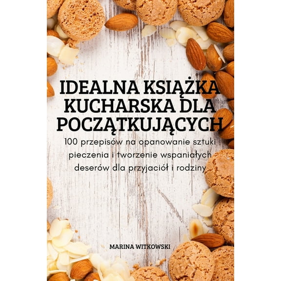 Idealna KsiĄŻka Kucharska Dla PoczĄtkujĄcych, (Paperback)