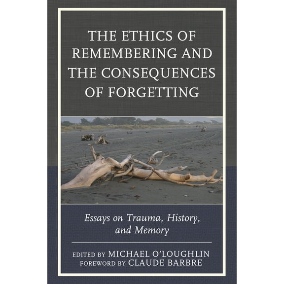 New Imago The Ethics of Remembering and the Consequences of Forgetting: Essays on Trauma, History, and Memory, (Hardcover)