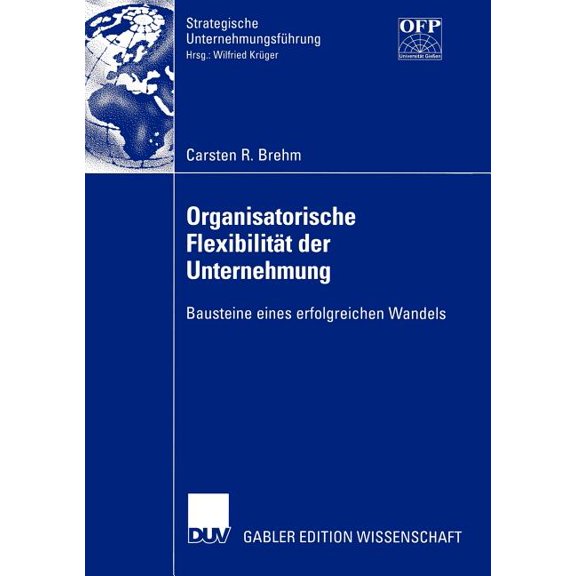 Strategische Unternehmungsführung Organisatorische Flexibilität Der Unternehmung: Bausteine Eines Erfolgreichen Wandels, (Paperback)