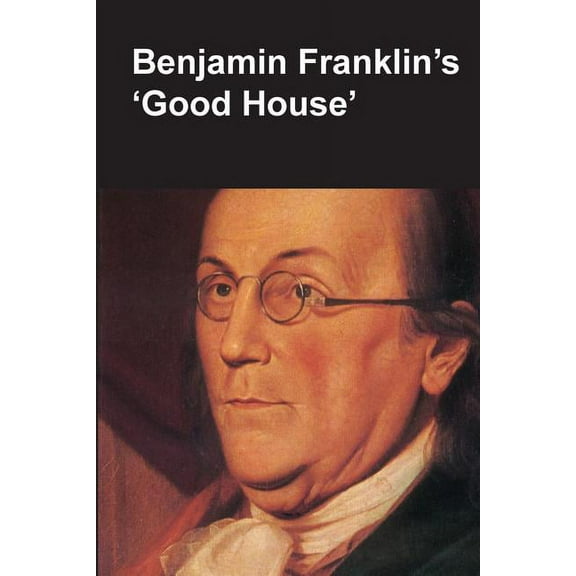 Benjamin Franklin's Good House (National Parks Handbook Series), (Paperback)