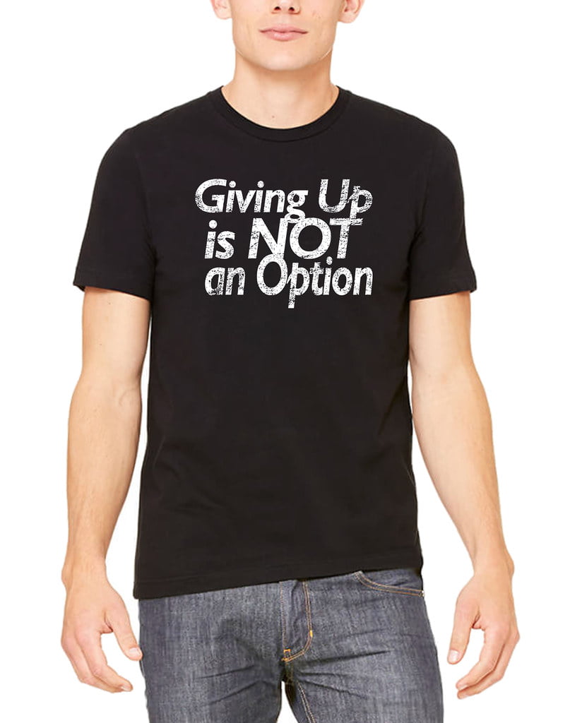 Men's Giving Up Is Not An Option Black T-Shirt 3X-Large Black - Walmart.com