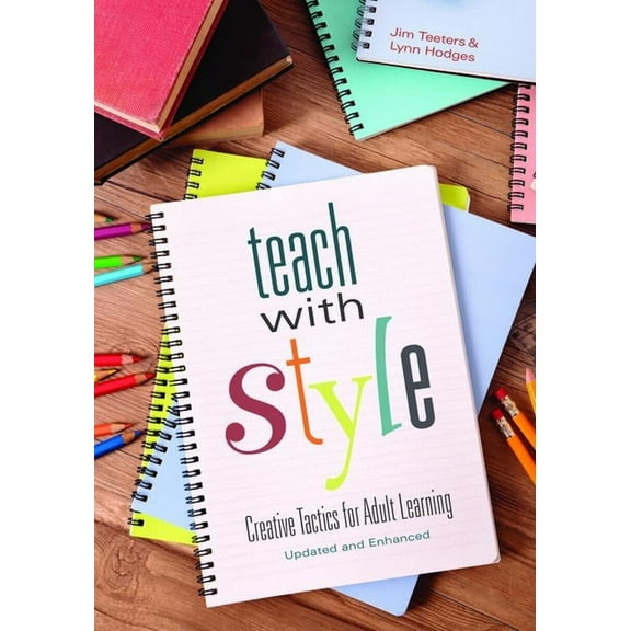 Teach with Style: Creative Tactics for Adult Learning (Updated and Enhanced), (Paperback)