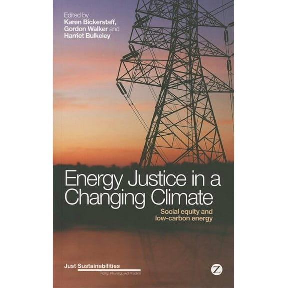 Just Sustainabilities Energy Justice in a Changing Climate: Social Equity and Low-Carbon Energy, (Paperback)