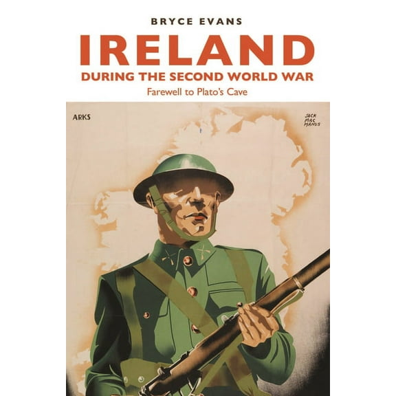 Ireland during the Second World War: Farewell to Plato's Cave, (Hardcover)