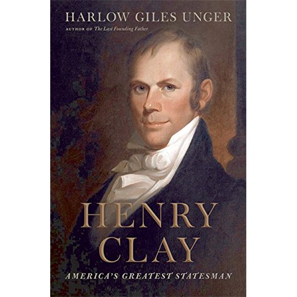 Henry Clay: America's Greatest Statesman