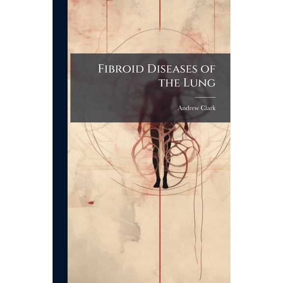 Fibroid Diseases of the Lung, (Hardcover)
