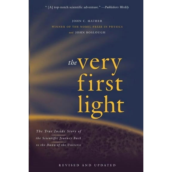 The Very First Light: The True Inside Story of the Scientific Journey Back to the Dawn of the Universe, (Paperback)