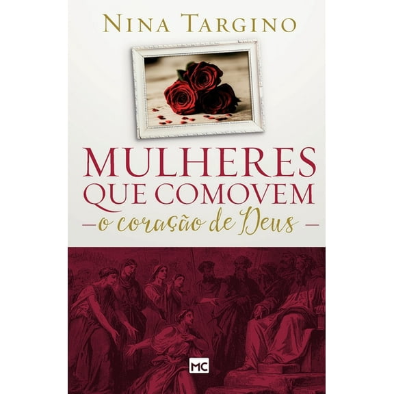 Mulheres que comovem o coração de Deus (Paperback)