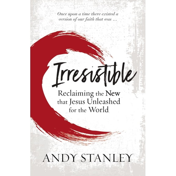 Irresistible: Reclaiming the New That Jesus Unleashed for the World, (Paperback)