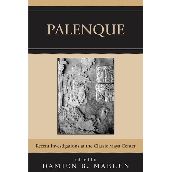 Palenque: Recent Investigations at the Classic Maya Center, (Paperback)