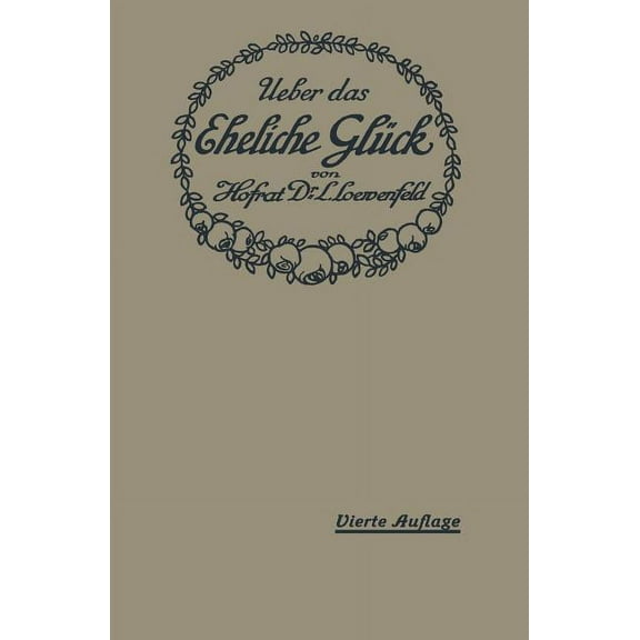 Ãber Das Eheliche Glück: Erfahrungen, Reflexionen Und Ratschläge Eines Arztes, (Paperback)