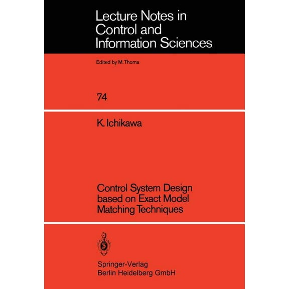 Lecture Notes in Control and Information Control System Design Based on Exact Model Matching Techniques, Book 74, (Paperback)
