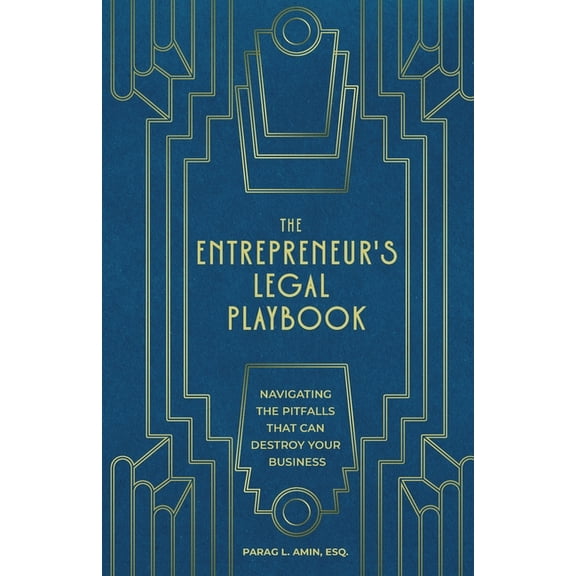 The Entrepreneur's Legal Playbook: Navigating The Pitfalls That Can Destroy Your Business, (Paperback)