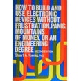 thumbnail image 1 of Pre-Owned How to Build and Use Electronic Devices Without Frustration Panic Mountains of Money or an Engineer Degree (Paperback) 0316368083 9780316368087, 1 of 1