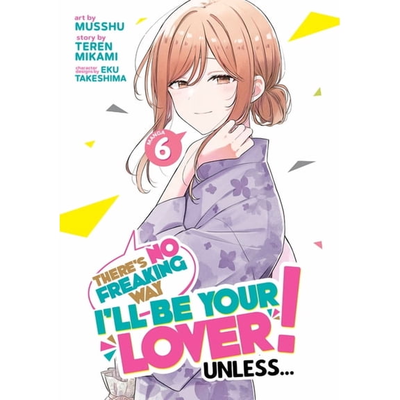 There's No Freaking Way I'll be Your Lover! Unless... (Manga): There's No Freaking Way I'll be Your Lover! Unless... (Manga) Vol. 6 (Series #6) (Paperback)