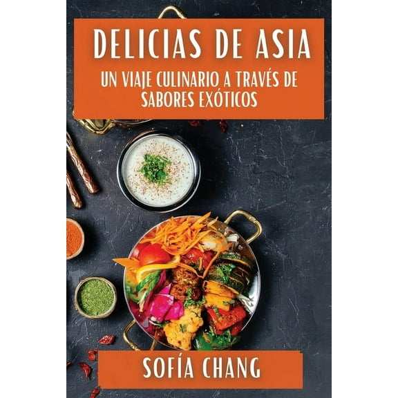 Delicias de Asia: Un Viaje Culinario a Través de Sabores Exóticos, (Paperback)